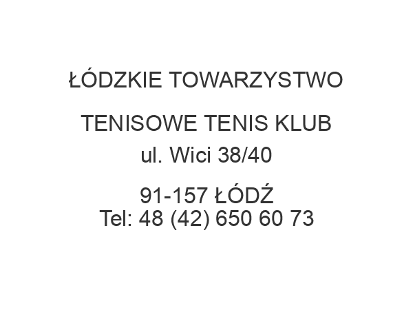 ŁÓDZKIE TOWARZYSTWO TENISOWE TENIS KLUB ul. Wici 38/40 