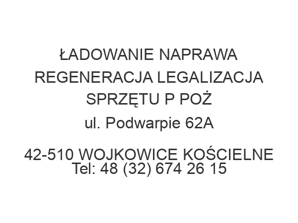 ŁADOWANIE NAPRAWA REGENERACJA LEGALIZACJA SPRZĘTU P POŻ ul. Podwarpie 62A 