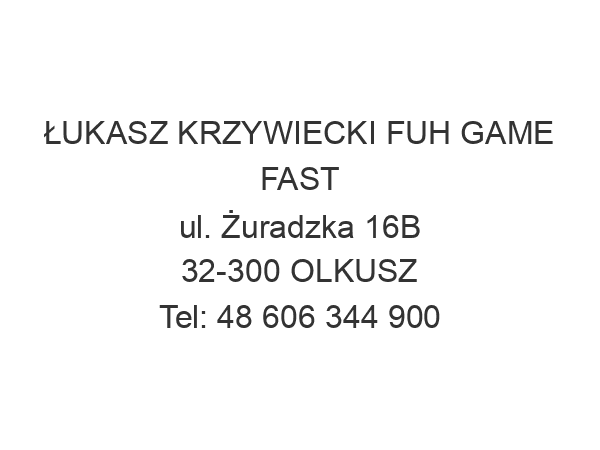 ŁUKASZ KRZYWIECKI FUH GAME FAST ul. Żuradzka 16B 