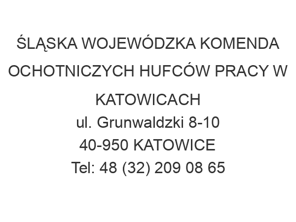 ŚLĄSKA WOJEWÓDZKA KOMENDA OCHOTNICZYCH HUFCÓW PRACY W KATOWICACH ul. Grunwaldzki 8-10 