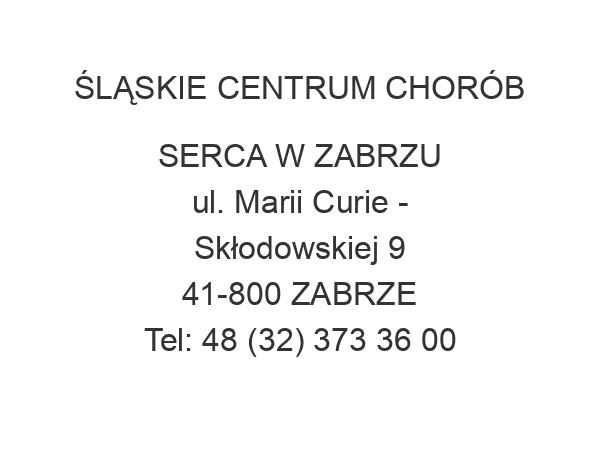 ŚLĄSKIE CENTRUM CHORÓB SERCA W ZABRZU ul. Marii Curie - Skłodowskiej 9 