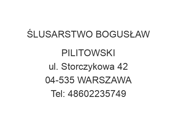 ŚLUSARSTWO BOGUSŁAW PILITOWSKI ul. Storczykowa 42 