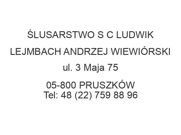 ŚLUSARSTWO S C LUDWIK LEJMBACH ANDRZEJ WIEWIÓRSKI ul. 3 Maja 75 