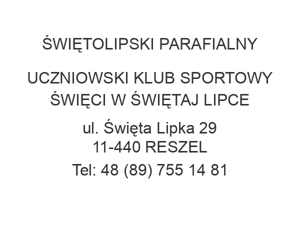 ŚWIĘTOLIPSKI PARAFIALNY UCZNIOWSKI KLUB SPORTOWY ŚWIĘCI W ŚWIĘTAJ LIPCE ul. Święta Lipka 29 