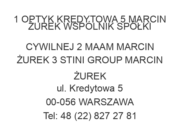 1 OPTYK KREDYTOWA 5 MARCIN ŻUREK WSPÓLNIK SPÓŁKI CYWILNEJ 2 MAAM MARCIN ŻUREK 3 STINI GROUP MARCIN ŻUREK ul. Kredytowa 5 