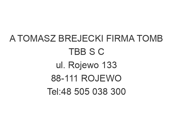 A TOMASZ BREJECKI FIRMA TOMB TBB S C ul. Rojewo 133 