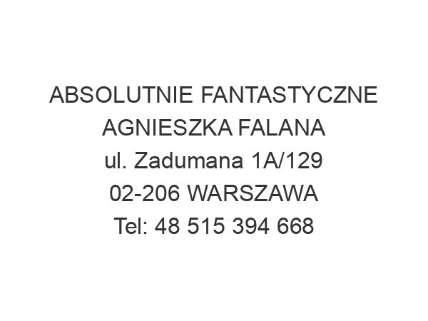 ABSOLUTNIE FANTASTYCZNE AGNIESZKA FALANA ul. Zadumana 1A/129 