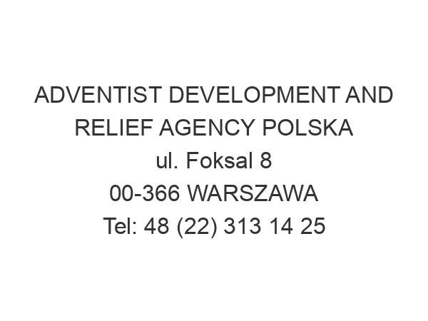 ADVENTIST DEVELOPMENT AND RELIEF AGENCY POLSKA ul. Foksal 8 