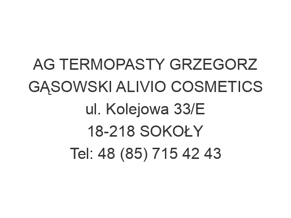 AG TERMOPASTY GRZEGORZ GĄSOWSKI ALIVIO COSMETICS ul. Kolejowa 33/E 