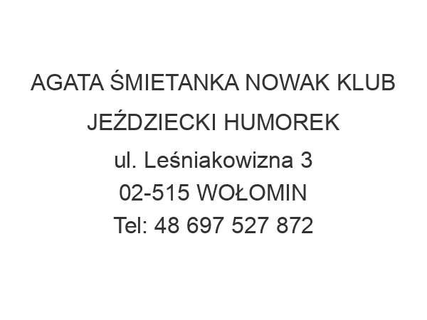 AGATA ŚMIETANKA NOWAK KLUB JEŹDZIECKI HUMOREK ul. Leśniakowizna 3 