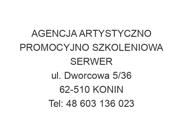 AGENCJA ARTYSTYCZNO PROMOCYJNO SZKOLENIOWA SERWER ul. Dworcowa 5/36 