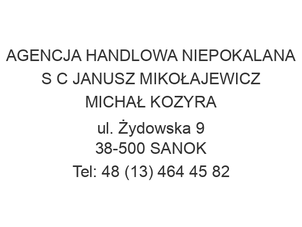 AGENCJA HANDLOWA NIEPOKALANA S C JANUSZ MIKOŁAJEWICZ MICHAŁ KOZYRA ul. Żydowska 9 