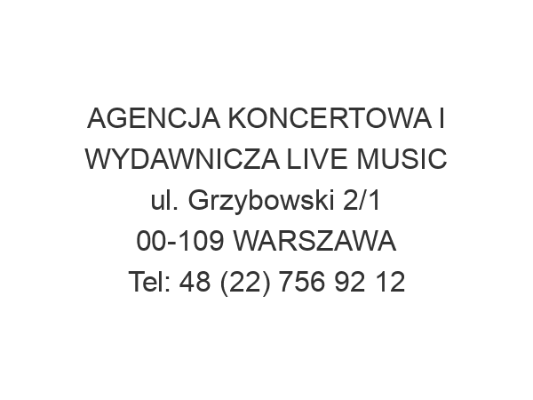 AGENCJA KONCERTOWA I WYDAWNICZA LIVE MUSIC ul. Grzybowski 2/1 