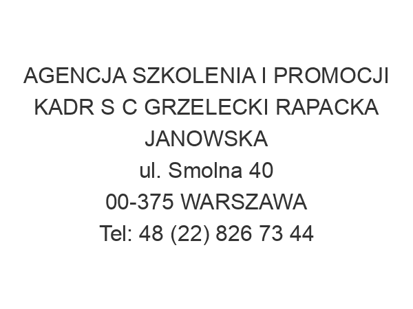 AGENCJA SZKOLENIA I PROMOCJI KADR S C GRZELECKI RAPACKA JANOWSKA ul. Smolna 40 