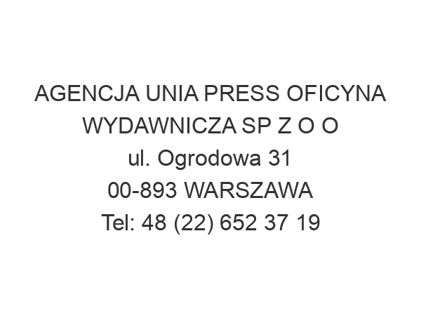 AGENCJA UNIA PRESS OFICYNA WYDAWNICZA SP Z O O ul. Ogrodowa 31 