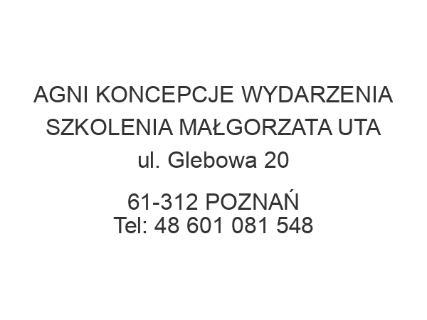 AGNI KONCEPCJE WYDARZENIA SZKOLENIA MAŁGORZATA UTA ul. Glebowa 20 