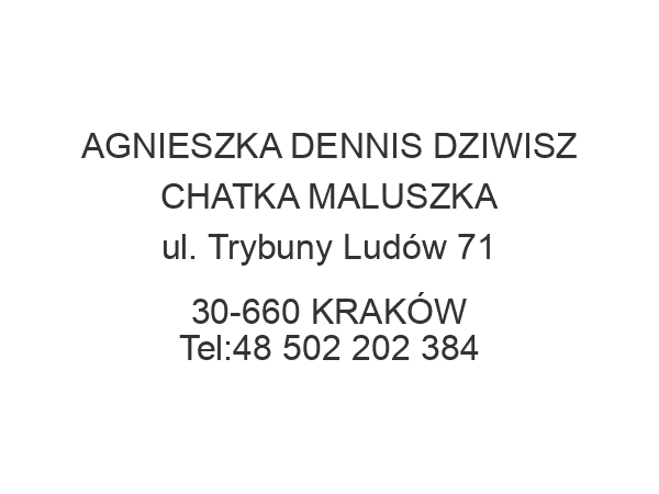 AGNIESZKA DENNIS DZIWISZ CHATKA MALUSZKA ul. Trybuny Ludów 71 