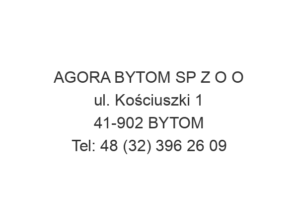 AGORA BYTOM SP Z O O ul. Kościuszki 1 