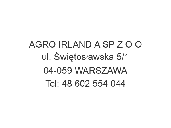 AGRO IRLANDIA SP Z O O ul. Świętosławska 5/1 