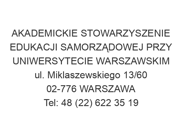 AKADEMICKIE STOWARZYSZENIE EDUKACJI SAMORZĄDOWEJ PRZY UNIWERSYTECIE WARSZAWSKIM ul. Miklaszewskiego 13/60 