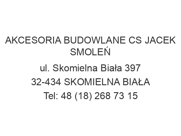 AKCESORIA BUDOWLANE CS JACEK SMOLEŃ ul. Skomielna Biała 397 