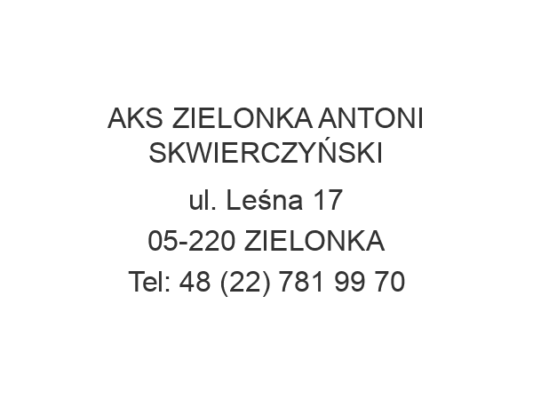 AKS ZIELONKA ANTONI SKWIERCZYŃSKI ul. Leśna 17 