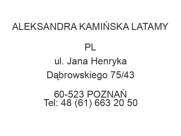 ALEKSANDRA KAMIŃSKA LATAMY PL ul. Jana Henryka Dąbrowskiego 75/43 