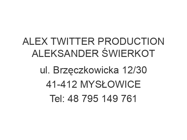 ALEX TWITTER PRODUCTION ALEKSANDER ŚWIERKOT ul. Brzęczkowicka 12/30 