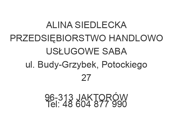 ALINA SIEDLECKA PRZEDSIĘBIORSTWO HANDLOWO USŁUGOWE SABA ul. Budy-Grzybek, Potockiego 27 