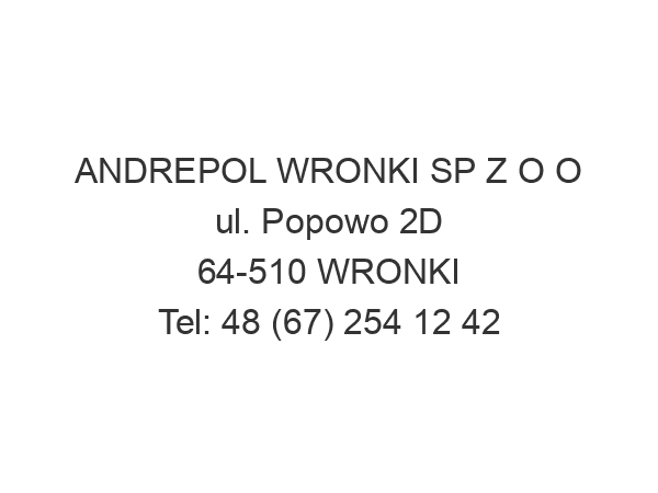 ANDREPOL WRONKI SP Z O O ul. Popowo 2D 