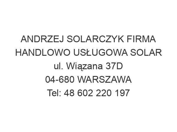 ANDRZEJ SOLARCZYK FIRMA HANDLOWO USŁUGOWA SOLAR ul. Wiązana 37D 