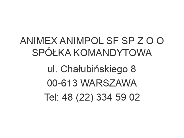 ANIMEX ANIMPOL SF SP Z O O SPÓŁKA KOMANDYTOWA ul. Chałubińskiego 8 