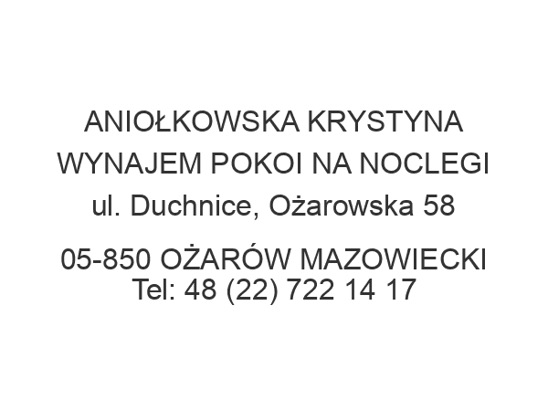 ANIOŁKOWSKA KRYSTYNA WYNAJEM POKOI NA NOCLEGI ul. Duchnice, Ożarowska 58 