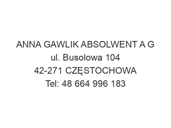 ANNA GAWLIK ABSOLWENT A G ul. Busolowa 104 