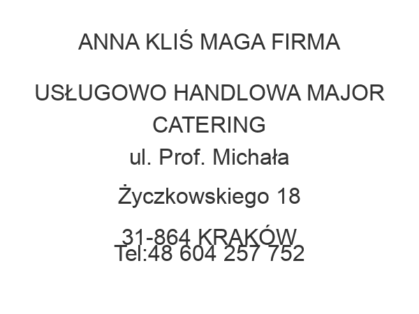 ANNA KLIŚ MAGA FIRMA USŁUGOWO HANDLOWA MAJOR CATERING ul. Prof. Michała Życzkowskiego 18 