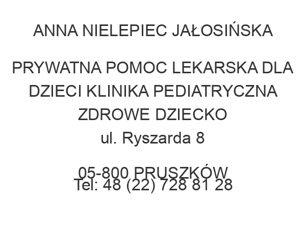 ANNA NIELEPIEC JAŁOSIŃSKA PRYWATNA POMOC LEKARSKA DLA DZIECI KLINIKA PEDIATRYCZNA ZDROWE DZIECKO ul. Ryszarda 8 