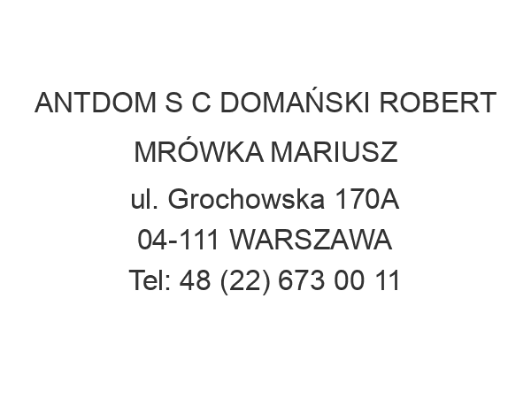 ANTDOM S C DOMAŃSKI ROBERT MRÓWKA MARIUSZ ul. Grochowska 170A 