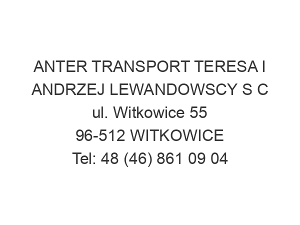 ANTER TRANSPORT TERESA I ANDRZEJ LEWANDOWSCY S C ul. Witkowice 55 