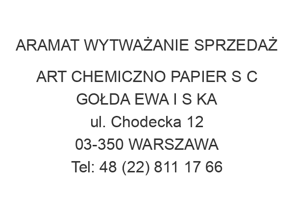 ARAMAT WYTWAŻANIE SPRZEDAŻ ART CHEMICZNO PAPIER S C GOŁDA EWA I S KA ul. Chodecka 12 