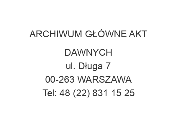 ARCHIWUM GŁÓWNE AKT DAWNYCH ul. Długa 7 