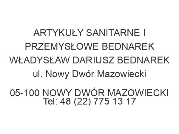 ARTYKUŁY SANITARNE I PRZEMYSŁOWE BEDNAREK WŁADYSŁAW DARIUSZ BEDNAREK ul. Nowy Dwór Mazowiecki 