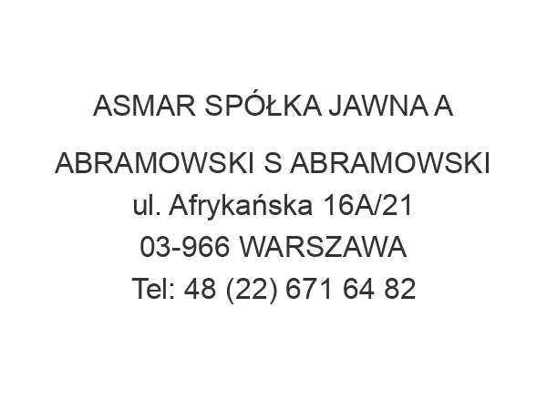 ASMAR SPÓŁKA JAWNA A ABRAMOWSKI S ABRAMOWSKI ul. Afrykańska 16A/21 