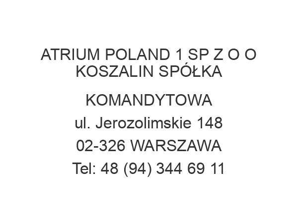 ATRIUM POLAND 1 SP Z O O KOSZALIN SPÓŁKA KOMANDYTOWA ul. Jerozolimskie 148 