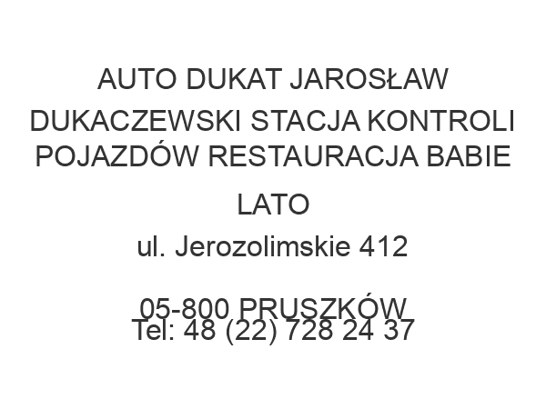 AUTO DUKAT JAROSŁAW DUKACZEWSKI STACJA KONTROLI POJAZDÓW RESTAURACJA BABIE LATO ul. Jerozolimskie 412 