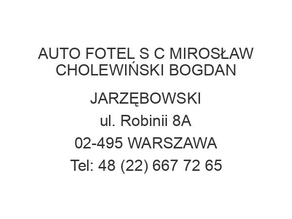 AUTO FOTEL S C MIROSŁAW CHOLEWIŃSKI BOGDAN JARZĘBOWSKI ul. Robinii 8A 