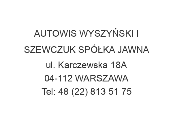 AUTOWIS WYSZYŃSKI I SZEWCZUK SPÓŁKA JAWNA ul. Karczewska 18A 