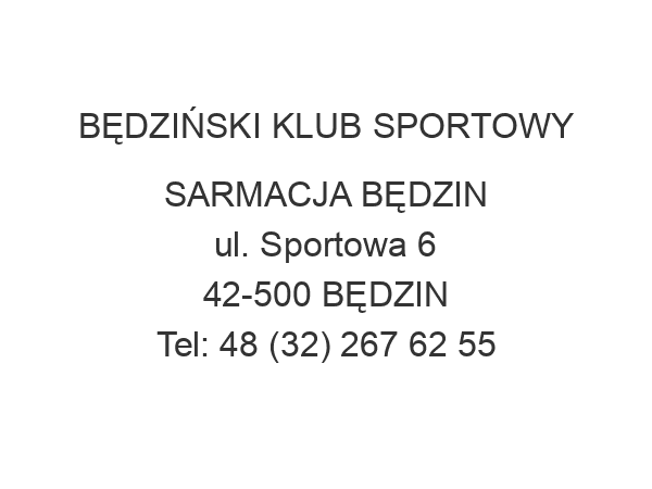 BĘDZIŃSKI KLUB SPORTOWY SARMACJA BĘDZIN ul. Sportowa 6 