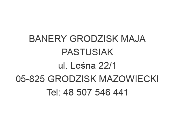 BANERY GRODZISK MAJA PASTUSIAK ul. Leśna 22/1 