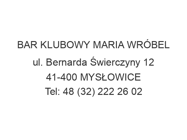 BAR KLUBOWY MARIA WRÓBEL ul. Bernarda Świerczyny 12 