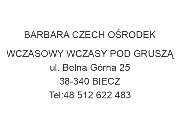 BARBARA CZECH OŚRODEK WCZASOWY WCZASY POD GRUSZĄ ul. Belna Górna 25 